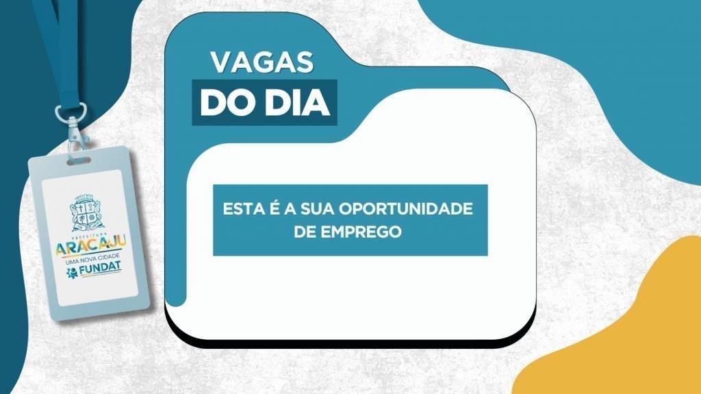 Fundat divulga novas vagas de emprego em Aracaju nesta terça-feira, 11